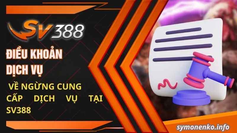 Điều khoản dịch vụ về ngừng cung cấp dịch vụ tại SV388