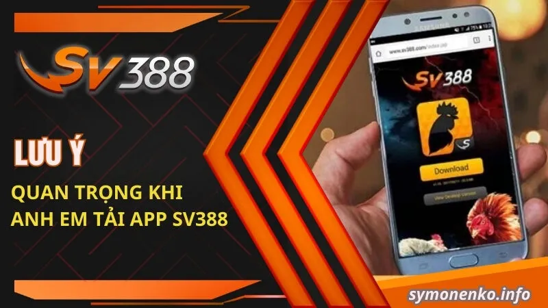 Lưu ý quan trọng khi anh em tải app SV388