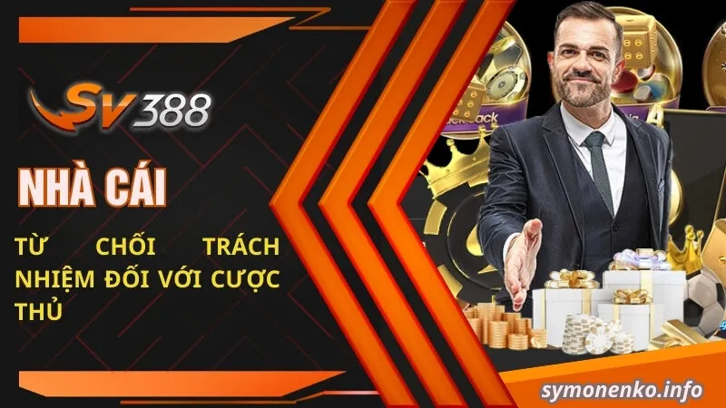 Nhà cái từ chối trách nhiệm đối với cược thủ