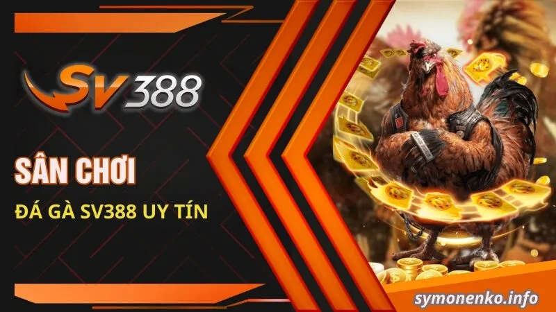 Sân chơi đá gà SV388 uy tín