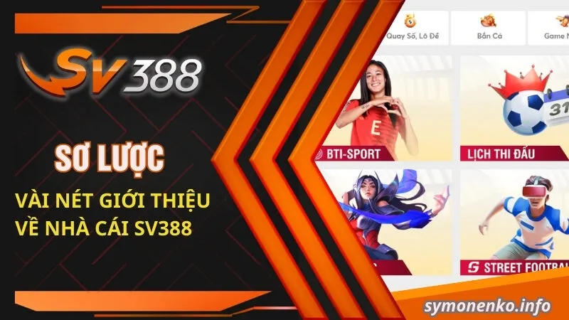 Đăng Ký SV388 | Bước Đầu Của Hành Trình Cá Cược Đổi Thưởng 2 Sơ lược vài nét giới thiệu về nhà cái SV388