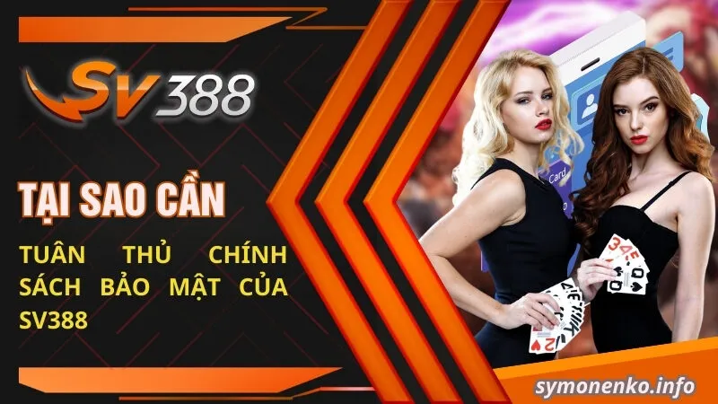 Chính Sách Bảo Mật SV388 | Đảm Bảo An Toàn Cho Chính Bạn 1 Tại sao cần phải tuân thủ chính sách bảo mật của SV388