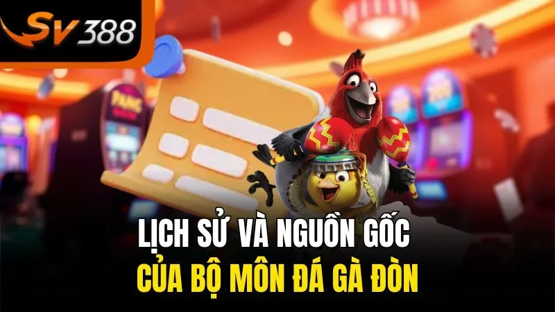 Lịch sử và nguồn gốc của bộ môn đá gà đòn